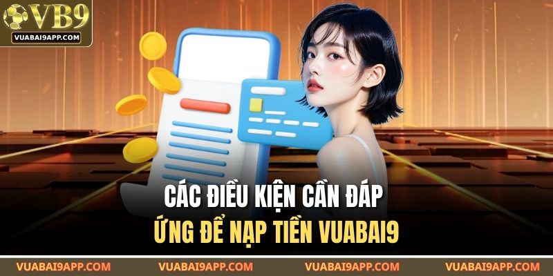 Các điều kiện cần đáp ứng để nạp tiền VUABAI9