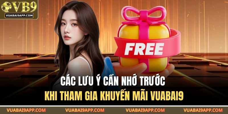 Các lưu ý cần nhớ trước khi tham gia khuyến mãi VUABAI9
