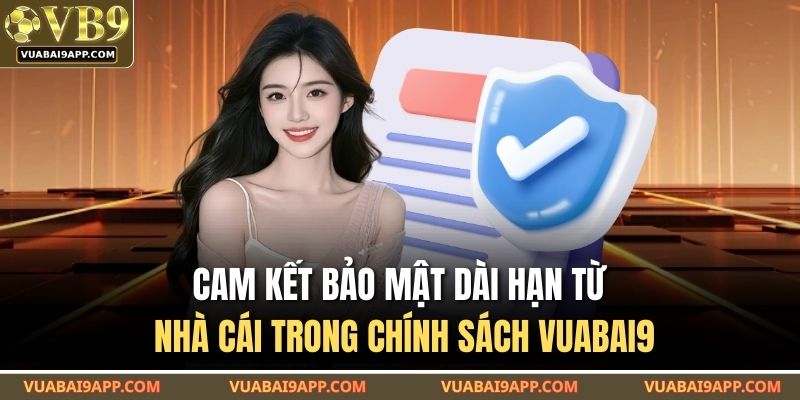 Cam kết bảo mật dài hạn từ nhà cái trong chính sách VUABAI9