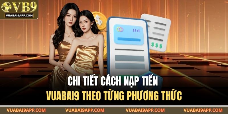 Chi tiết cách nạp tiền VUABAI9 theo từng phương thức