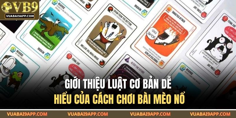 Giới thiệu luật cơ bản dễ hiểu của cách chơi bài mèo nổ