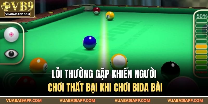 Lỗi thường gặp khiến người chơi thất bại khi chơi bida bài