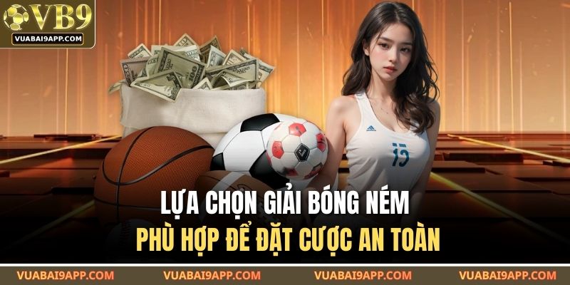 Lựa chọn giải bóng ném phù hợp để đặt cược an toàn