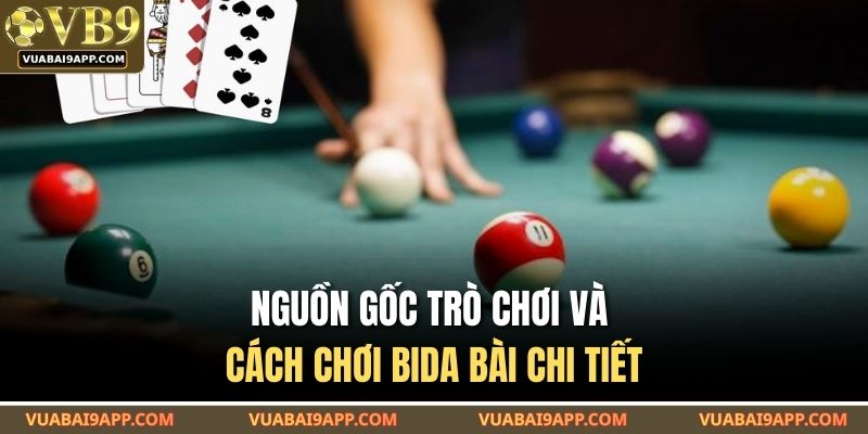 Nguồn gốc trò chơi và cách chơi bida bài chi tiết