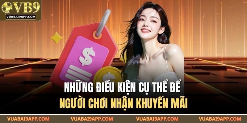 Những điều kiện cụ thể để người chơi nhận khuyến mãi