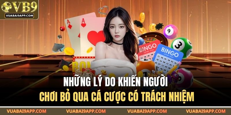 Những lý do khiến người chơi bỏ qua cá cược có trách nhiệm
