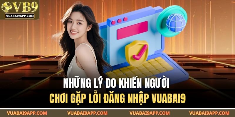 Những lý do khiến người chơi gặp lỗi đăng nhập VUABAI9