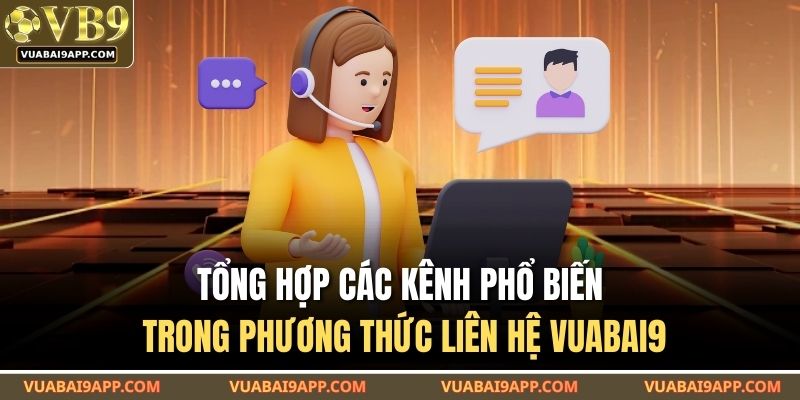 Tổng hợp các kênh phổ biến trong phương thức liên hệ VUABAI9
