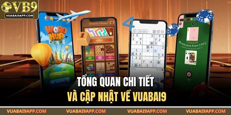 Tổng quan chi tiết và cập nhật về VUABAI9