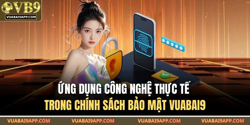 Ứng dụng công nghệ thực tế trong chính sách bảo mật VUABAI9